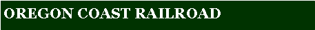 Text Box: OREGON COAST RAILROAD